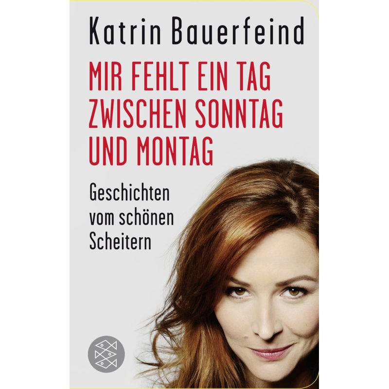 Mir Fehlt Ein Tag Zwischen Sonntag Und Montag - Katrin Bauerfeind, Gebunden von FISCHER Taschenbuch