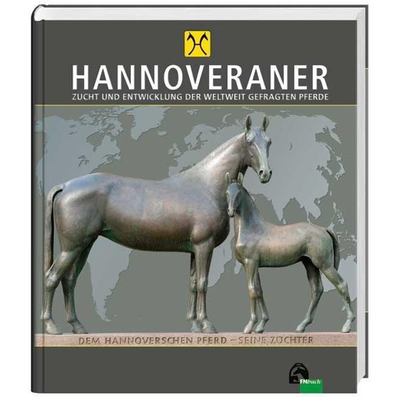 Hannoveraner - Zucht Und Entwicklung Der Weltweit Gefragten Pferde, Gebunden von FN-Verlag