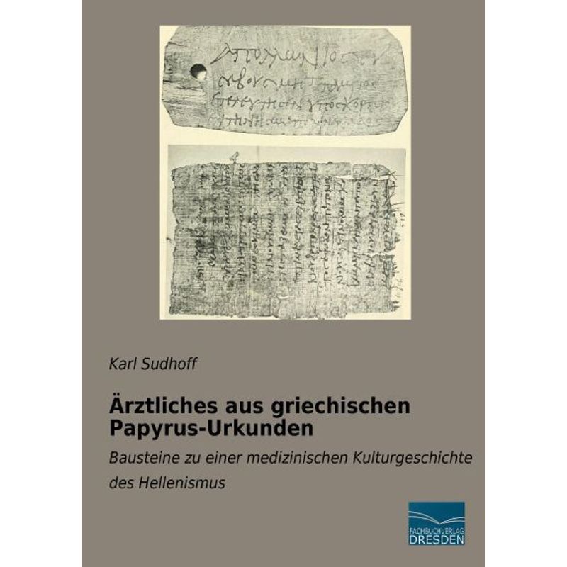 Ärztliches Aus Griechischen Papyrus-Urkunden - Karl Sudhoff, Kartoniert (TB) von Fachbuchverlag-Dresden