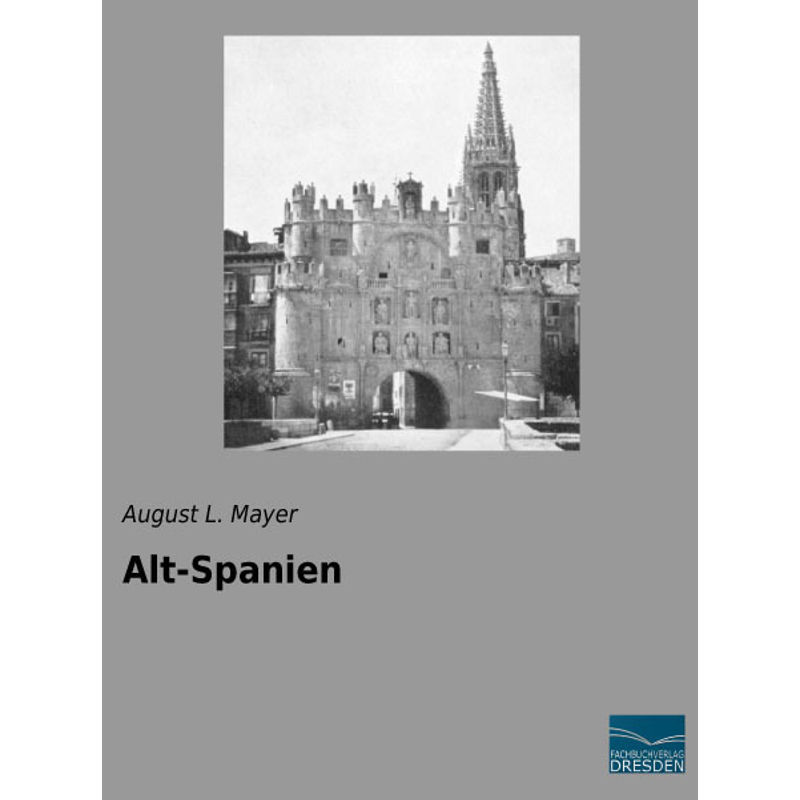 Alt-Spanien - August L. Mayer, Kartoniert (TB) von Fachbuchverlag-Dresden