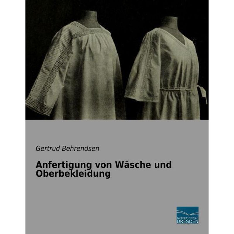 Anfertigung Von Wäsche Und Oberbekleidung - Gertrud Behrendsen, Kartoniert (TB) von Fachbuchverlag-Dresden