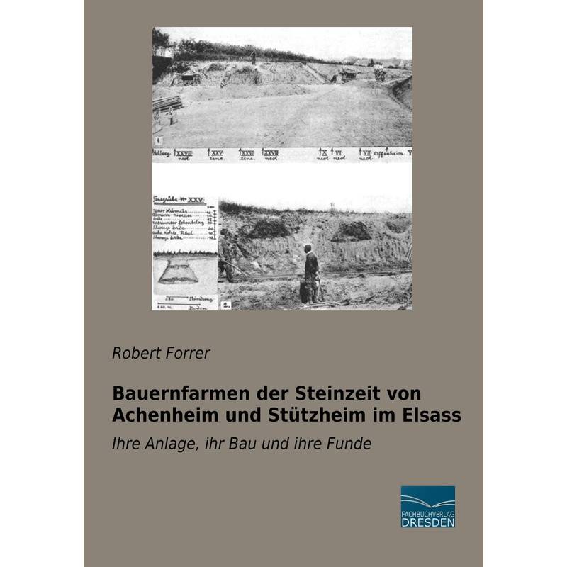 Bauernfarmen Der Steinzeit Von Achenheim Und Stützheim Im Elsass - Robert Forrer, Kartoniert (TB) von Fachbuchverlag-Dresden
