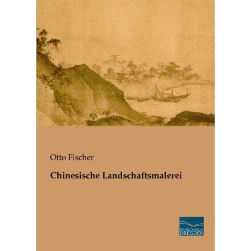 Chinesische Landschaftsmalerei - Otto Fischer, Kartoniert (TB) von Fachbuchverlag-Dresden