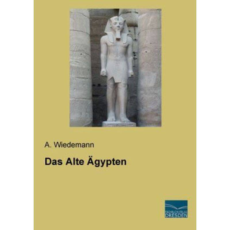 Das Alte Ägypten - A. Wiedemann, Kartoniert (TB) von Fachbuchverlag-Dresden