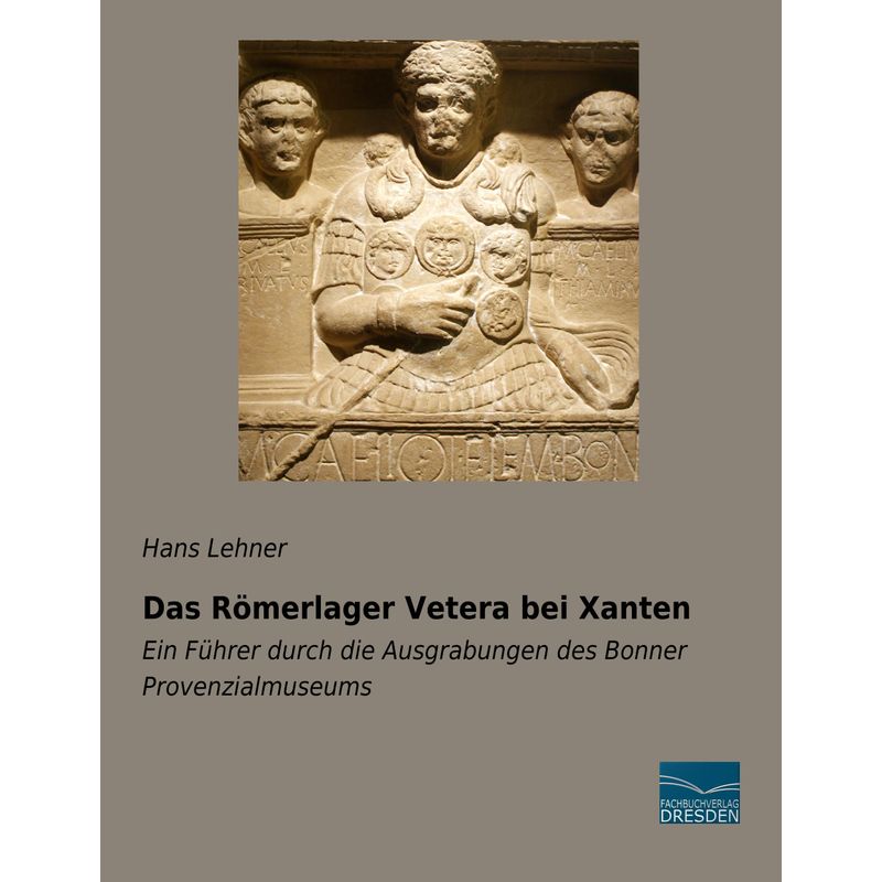 Das Römerlager Vetera Bei Xanten - Hans Lehner, Kartoniert (TB) von Fachbuchverlag-Dresden