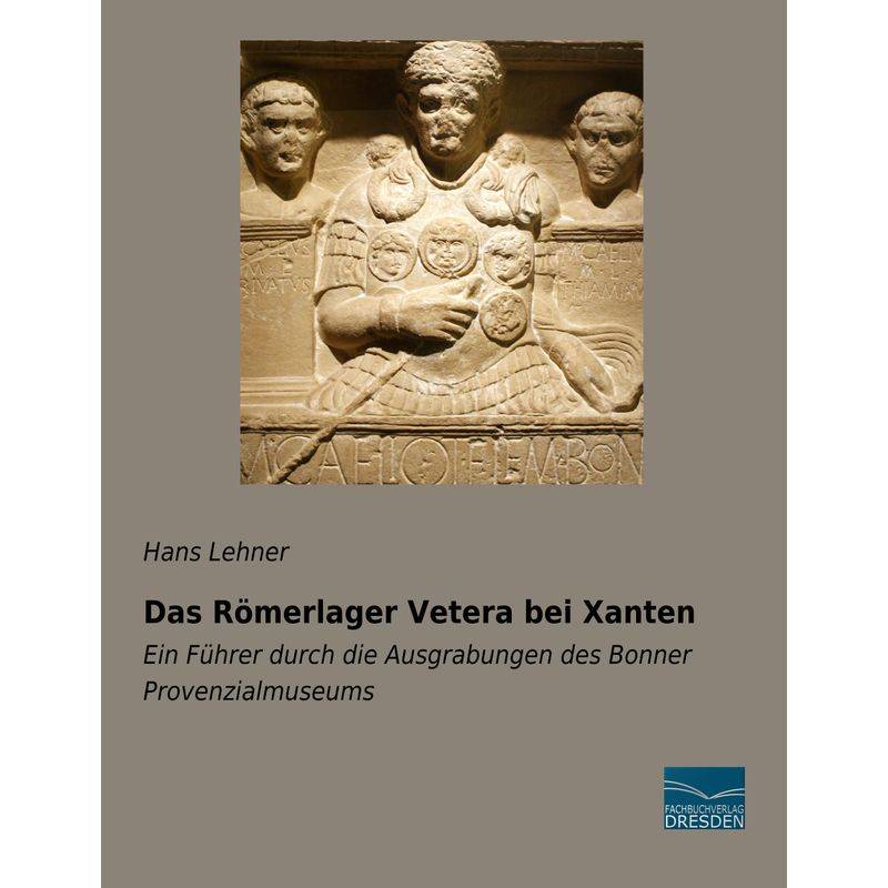 Das Römerlager Vetera Bei Xanten - Hans Lehner, Kartoniert (TB) von Fachbuchverlag-Dresden