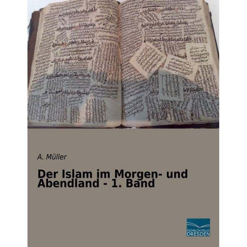 Der Islam Im Morgen- Und Abendland - 1. Band - A. Müller, Kartoniert (TB) von Fachbuchverlag-Dresden