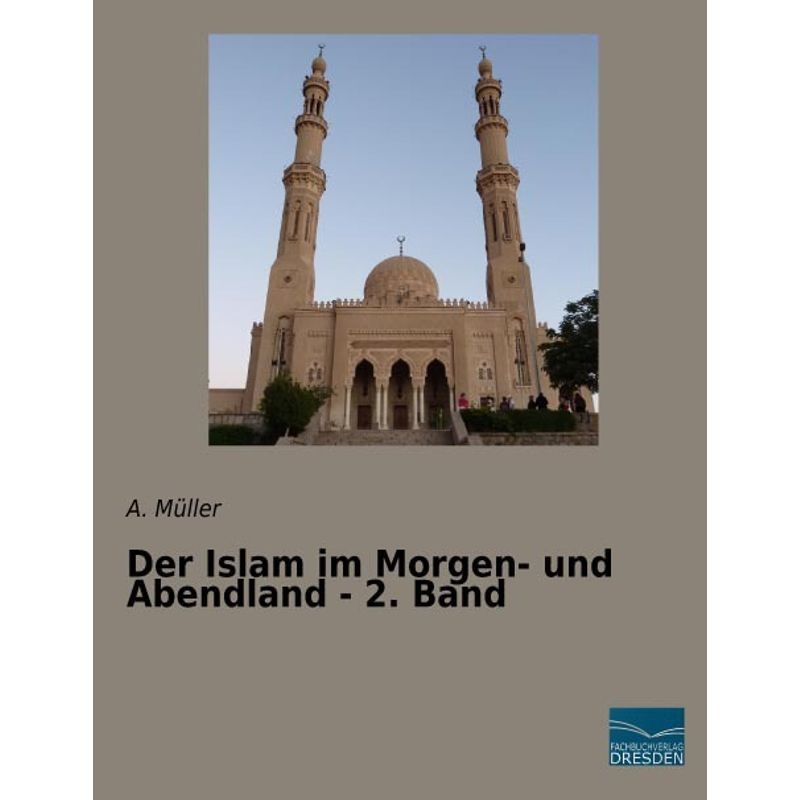 Der Islam Im Morgen- Und Abendland - 2. Band - A. Müller, Kartoniert (TB) von Fachbuchverlag-Dresden
