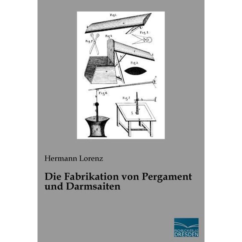 Die Fabrikation Von Pergament Und Darmsaiten - Hermann Lorenz, Kartoniert (TB) von Fachbuchverlag-Dresden