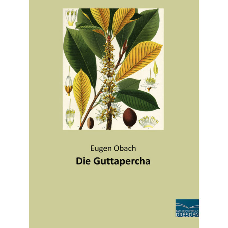 Die Guttapercha - Eugen Obach, Kartoniert (TB) von Fachbuchverlag-Dresden