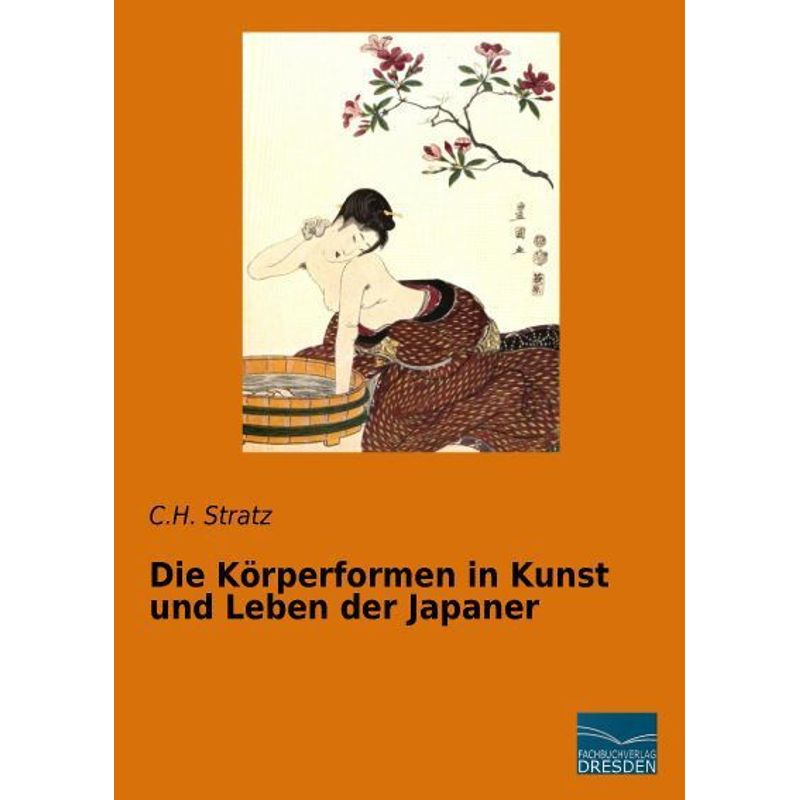 Die Körperformen In Kunst Und Leben Der Japaner - C. H. Stratz, Kartoniert (TB) von Fachbuchverlag-Dresden