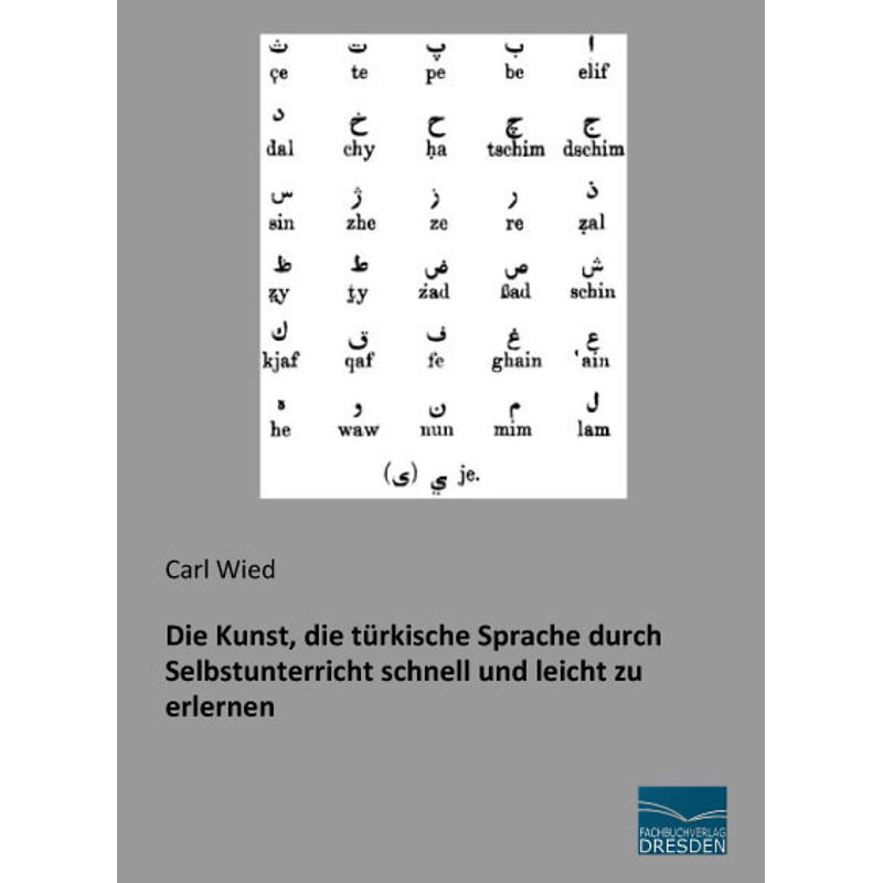 Die Kunst, Die Türkische Sprache Durch Selbstunterricht Schnell Und Leicht Zu Erlernen, Kartoniert (TB) von Fachbuchverlag-Dresden