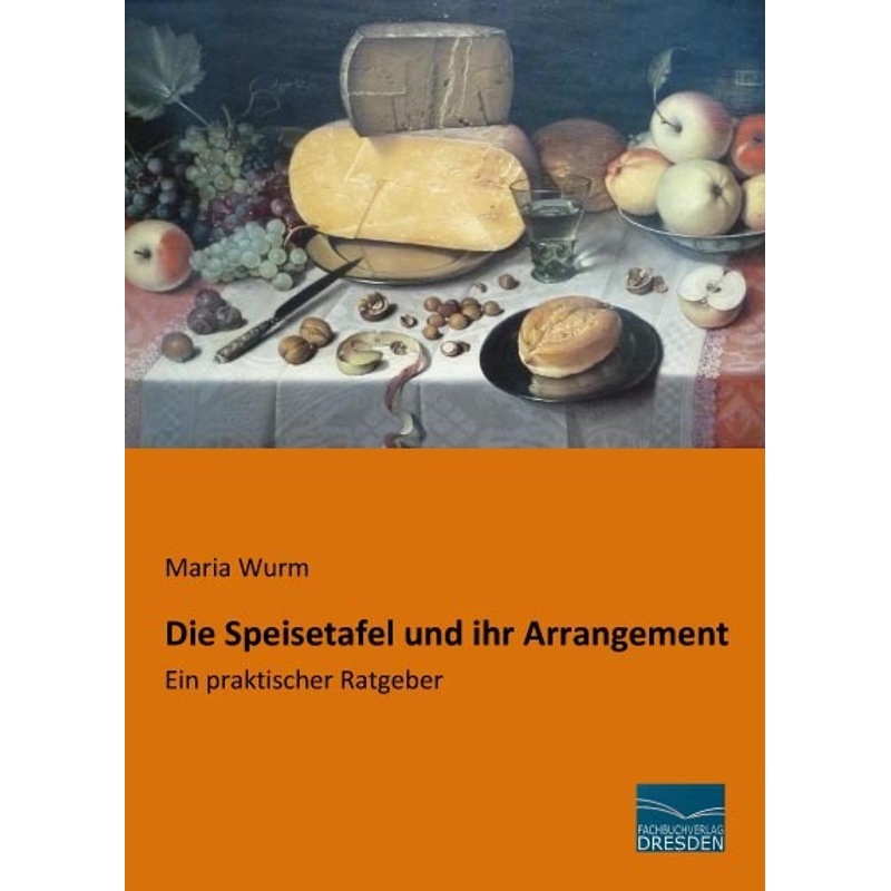 Die Speisetafel Und Ihr Arrangement - Maria Wurm, Kartoniert (TB) von Fachbuchverlag-Dresden