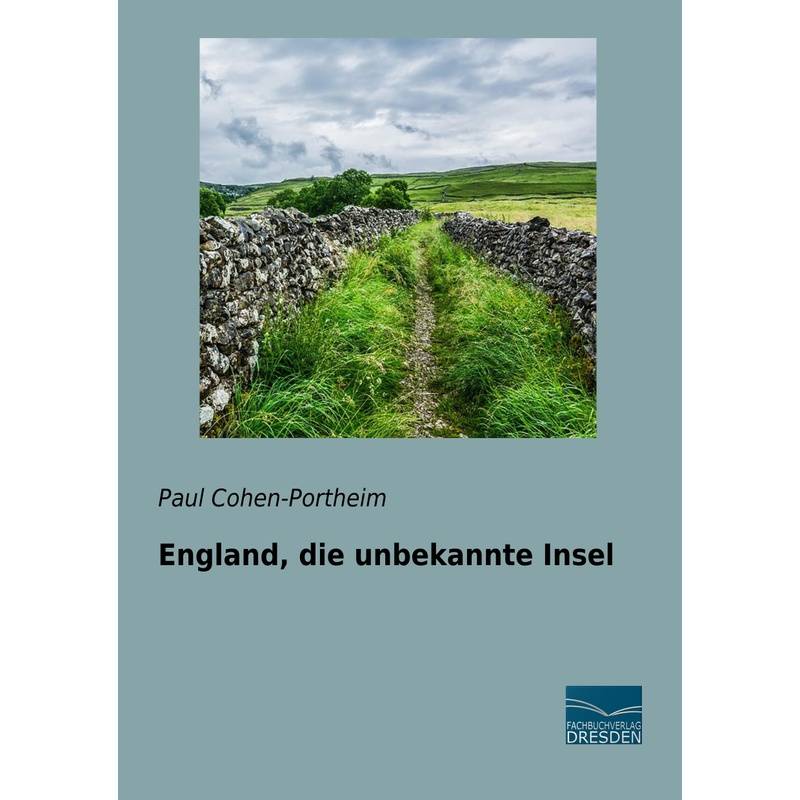 England, Die Unbekannte Insel - Paul Cohen-Portheim, Kartoniert (TB) von Fachbuchverlag-Dresden