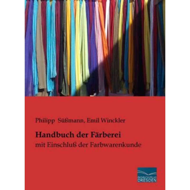 Handbuch Der Färberei - Philipp Süßmann, Emil Winckler, Kartoniert (TB) von Fachbuchverlag-Dresden