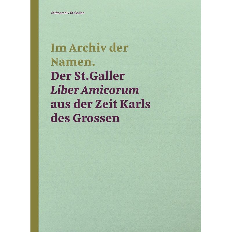 Im Archiv Der Namen - Der St.Galler Liber Amicorum Aus Der Zeit Karls Des Grossen, Gebunden von Fink Kunstverlag Josef