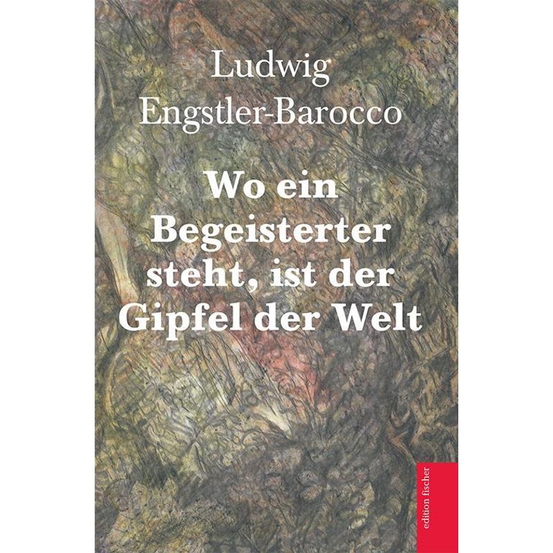 Wo Ein Begeisterter Steht, Ist Der Gipfel Der Welt - Ludwig Engstler-Barocco, von Fischer, R. G.