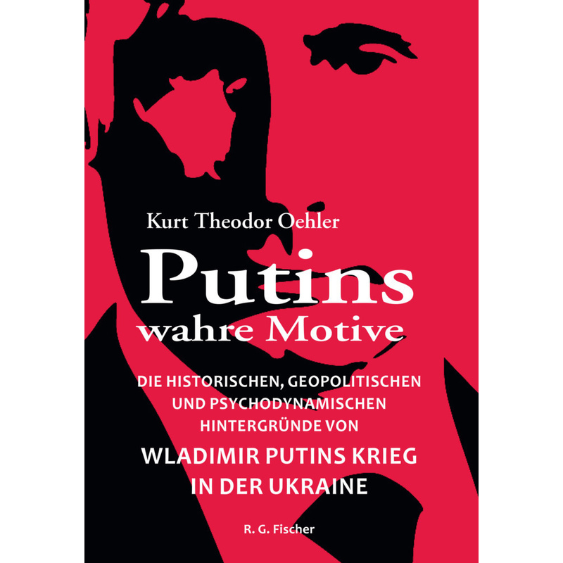 Putins Wahre Motive - Kurt Theodor Oehler, Kartoniert (TB) von Fischer (Rita G.), Frankfurt
