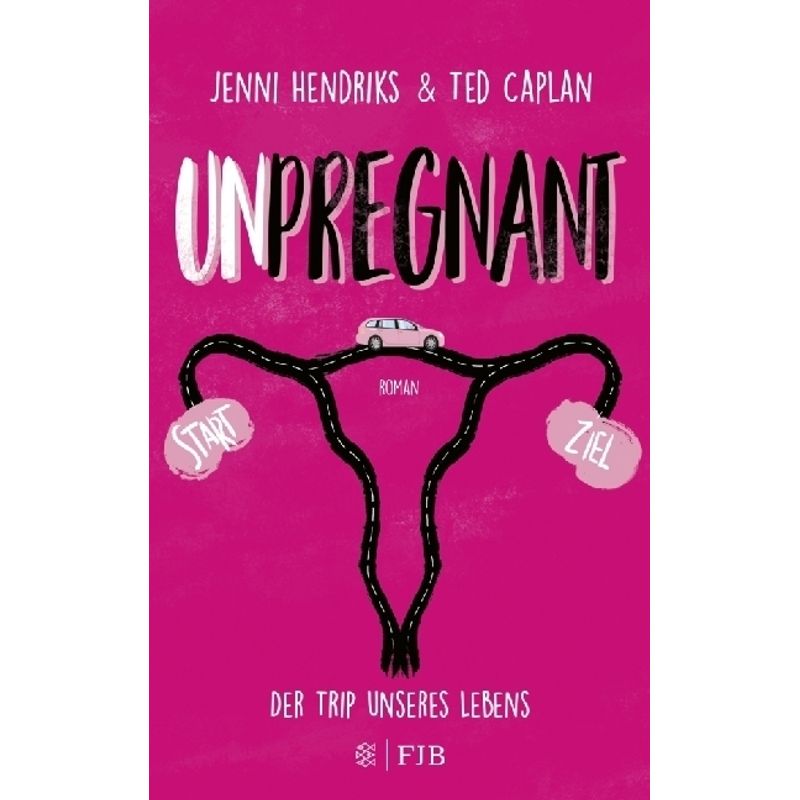 Unpregnant - Der Trip Unseres Lebens - Jenni Hendriks, Ted Caplan, Kartoniert (TB) von Fischer FJB