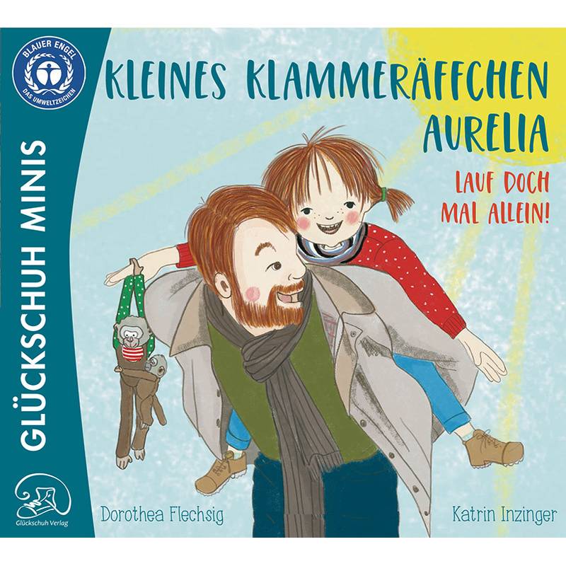 Kleines Klammeräffchen Aurelia! Lauf Doch Mal Alleine! - Dorothea Flechsig, Kartoniert (TB) von Glückschuh-Verlag