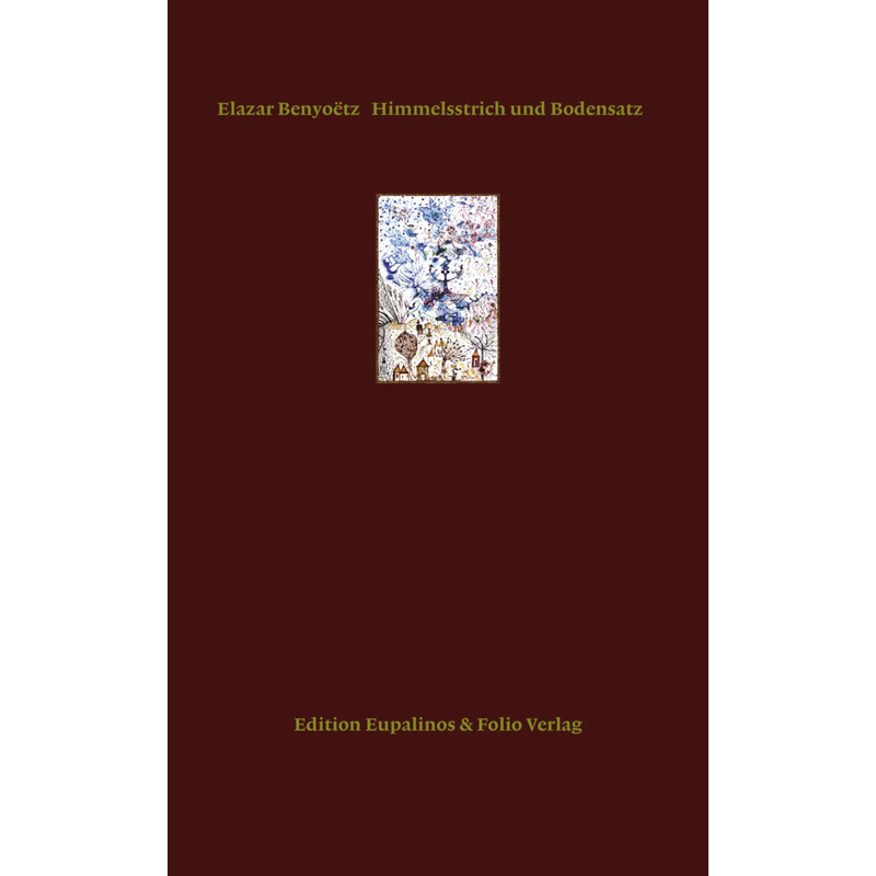 Himmelsstrich Und Bodensatz - Elazar Benyoëtz, Leinen von Folio, Wien