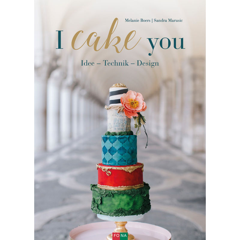 I Cake You - Melanie Boers, Sandra Marusic, Gebunden von Fona