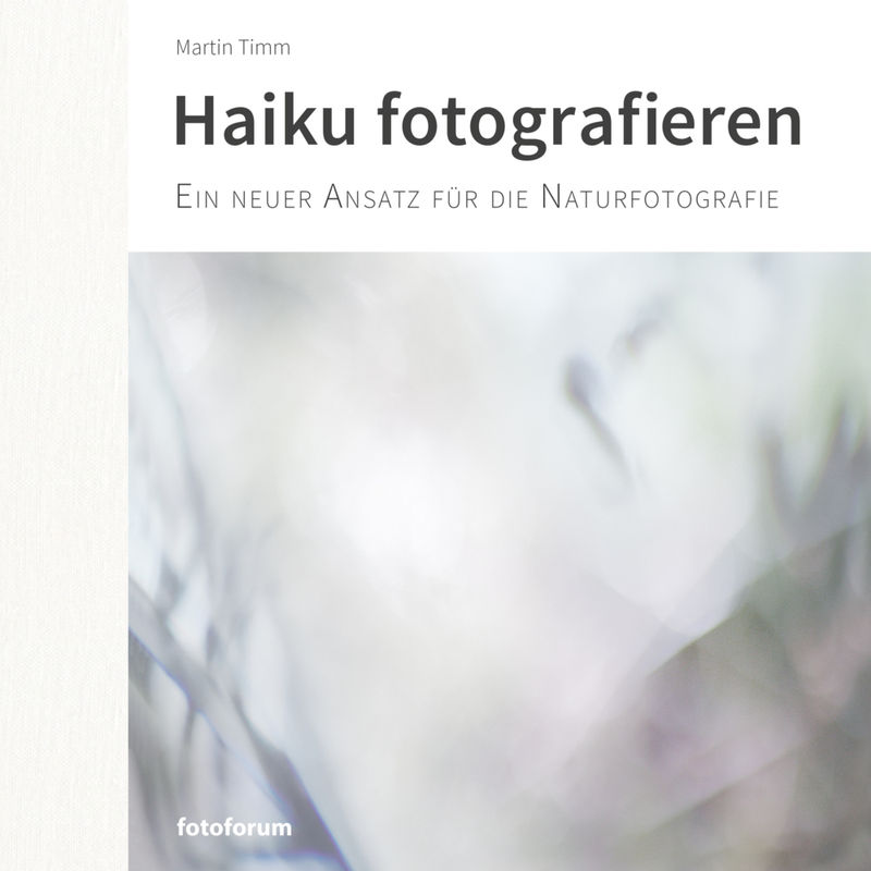 Haiku Fotografieren - Martin Timm, Gebunden von Fotoforum-Verlag