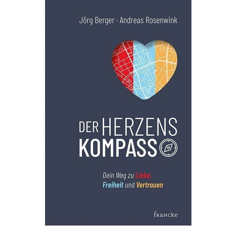 Der Herzenskompass - Jörg Berger, Andreas Rosenwink, Kartoniert (TB) von Francke-Buch