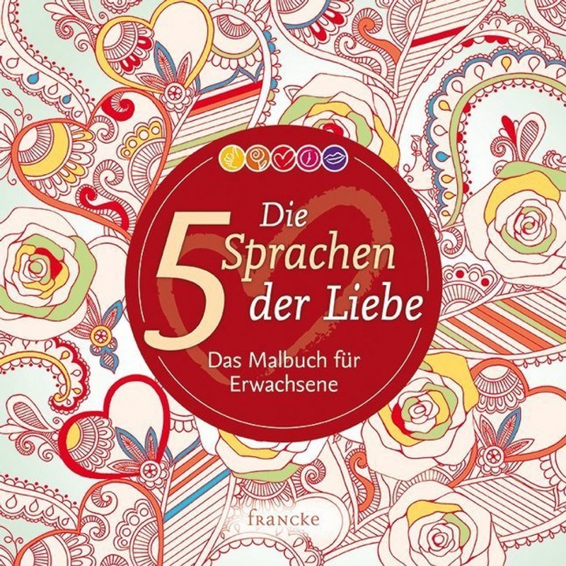 Die 5 Sprachen Der Liebe, Das Malbuch - Gary Chapman, Kartoniert (TB) von Francke-Buch