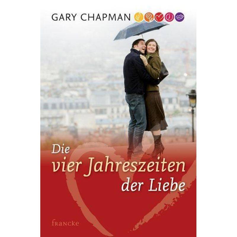 Die Vier Jahreszeiten Der Liebe - Gary Chapman, Kartoniert (TB) von Francke-Buch