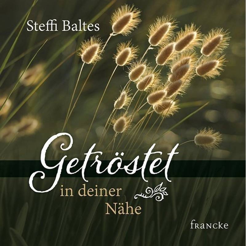 Getröstet In Deiner Nähe - Steffi Baltes, Geheftet von Francke-Buch