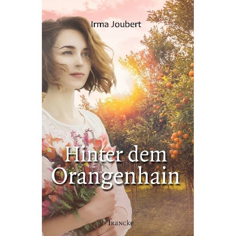 Hinter Dem Orangenhain - Irma Joubert, Gebunden von Francke-Buch