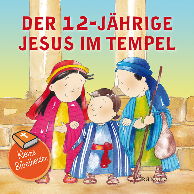 Kleine Bibelhelden - Der 12-Jährige Jesus Im Tempel - Catherine Groenewald, Geheftet von Francke-Buch