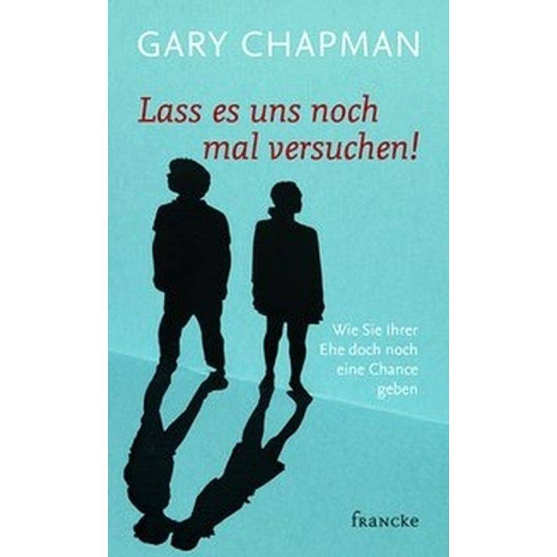 Lass Es Uns Noch Mal Versuchen! - Gary Chapman, Kartoniert (TB) von Francke-Buch