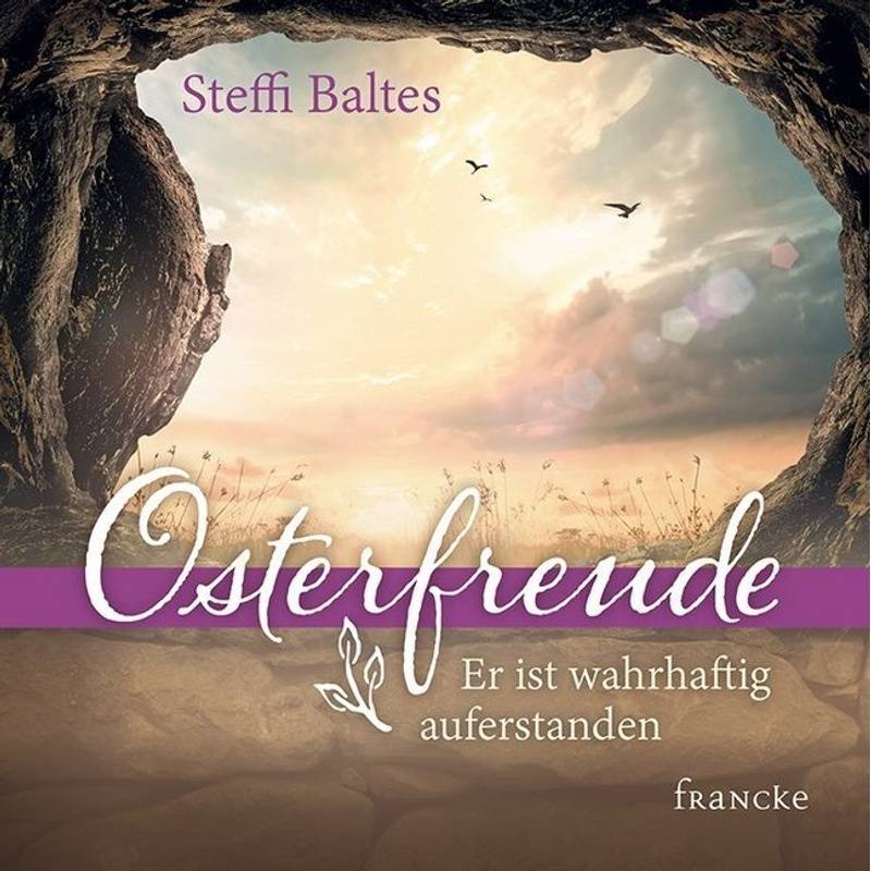 Osterfreude - Er Ist Wahrhaftig Auferstanden - Steffi Baltes, Geheftet von Francke-Buch