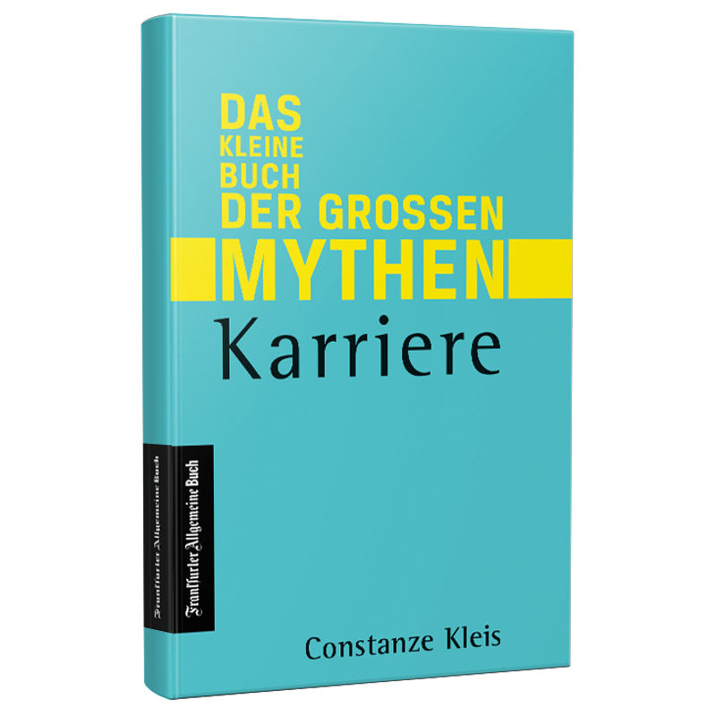 Karriere - Das Kleine Buch Der Großen Mythen - Constanze Kleis, Gebunden von Frankfurter Allgemeine Buch