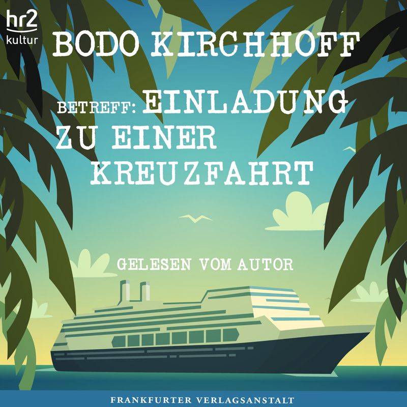 Betreff: Einladung zu einer Kreuzfahrt - Bodo Kirchhoff (Hörbuch-Download) von Frankfurter Verlagsanstalt