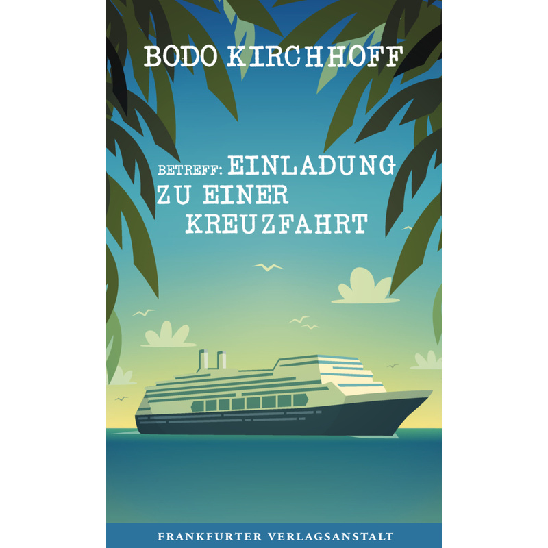 Betreff: Einladung Zu Einer Kreuzfahrt - Bodo Kirchhoff, Gebunden von Frankfurter Verlagsanstalt