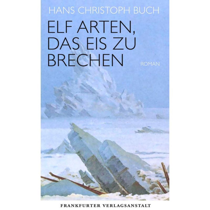 Elf Arten, Das Eis Zu Brechen - Hans Chr. Buch, Gebunden von Frankfurter Verlagsanstalt