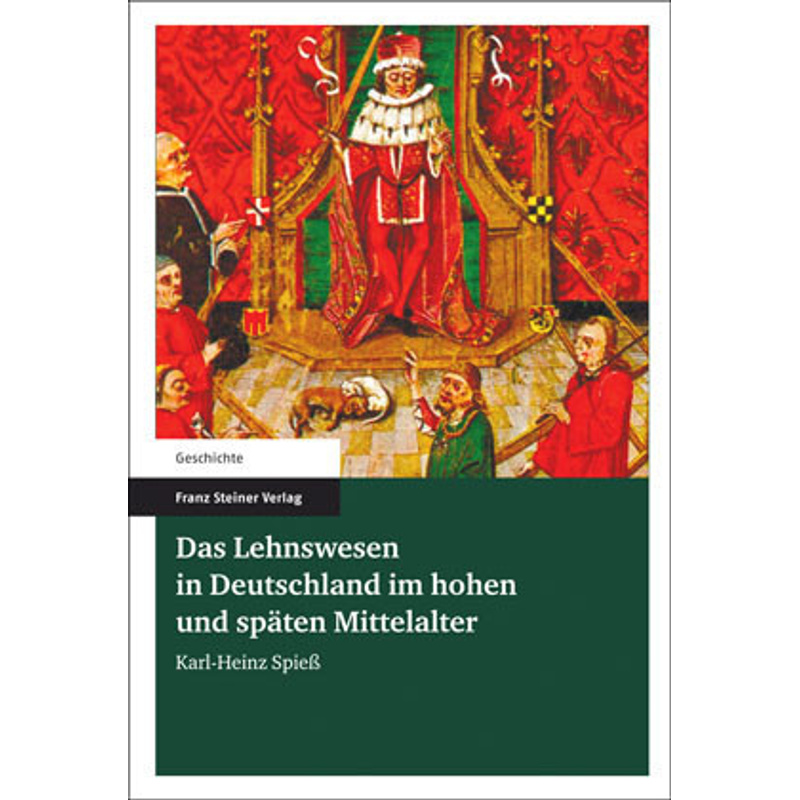 Geschichte / Das Lehnswesen In Deutschland Im Hohen Und Späten Mittelalter - Karl-Heinz Spieß, Kartoniert (TB) von Franz Steiner Verlag