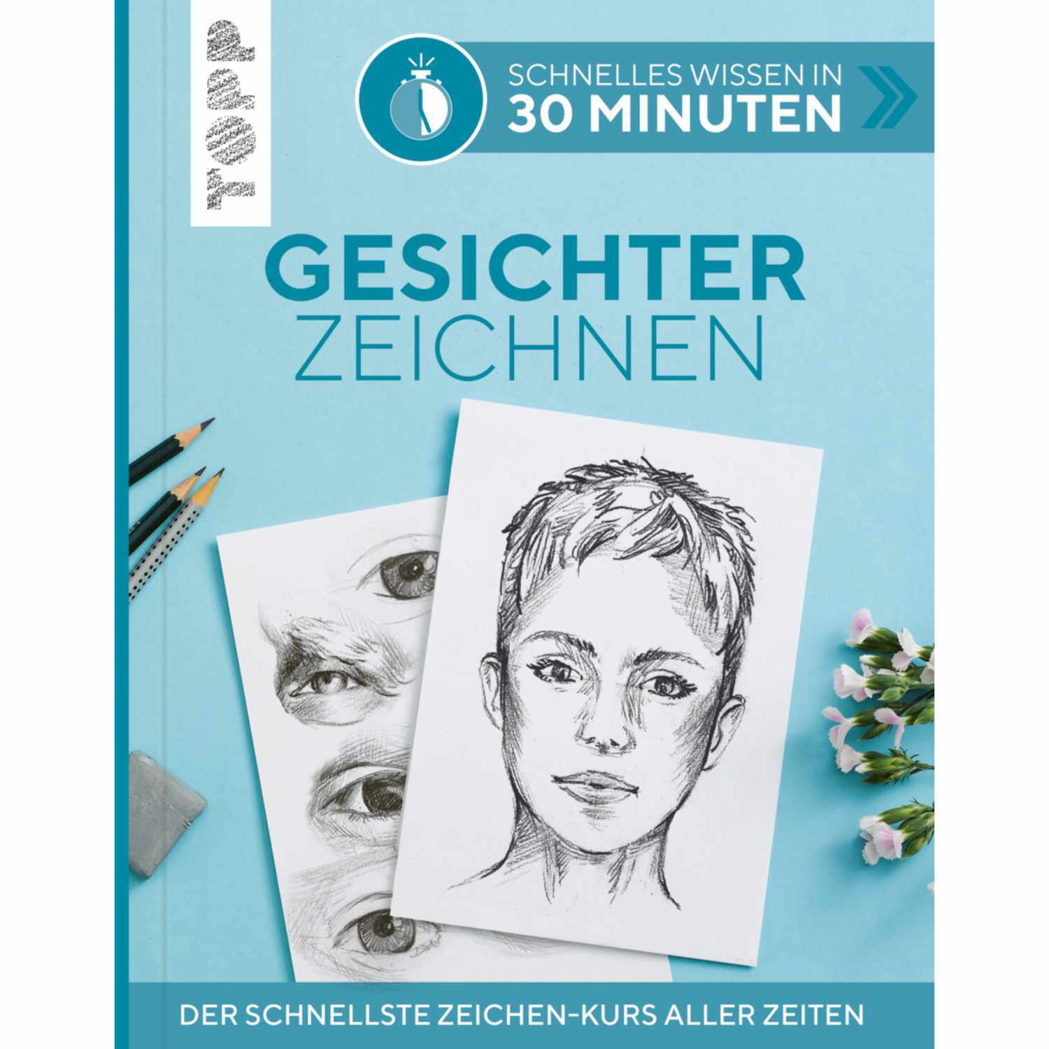 Gesichter Zeichnen - Schnelles Wissen in 30 Minuten von TOPP