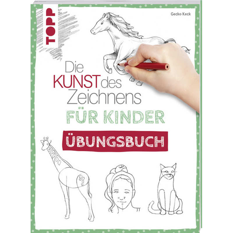 Die Kunst Des Zeichnens Für Kinder Übungsbuch - Gecko Keck, Taschenbuch von Frech