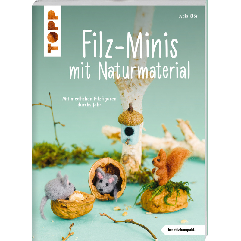 Filz-Minis Mit Naturmaterial (Kreativ.Kompakt) - Lydia Klös, Taschenbuch von Frech
