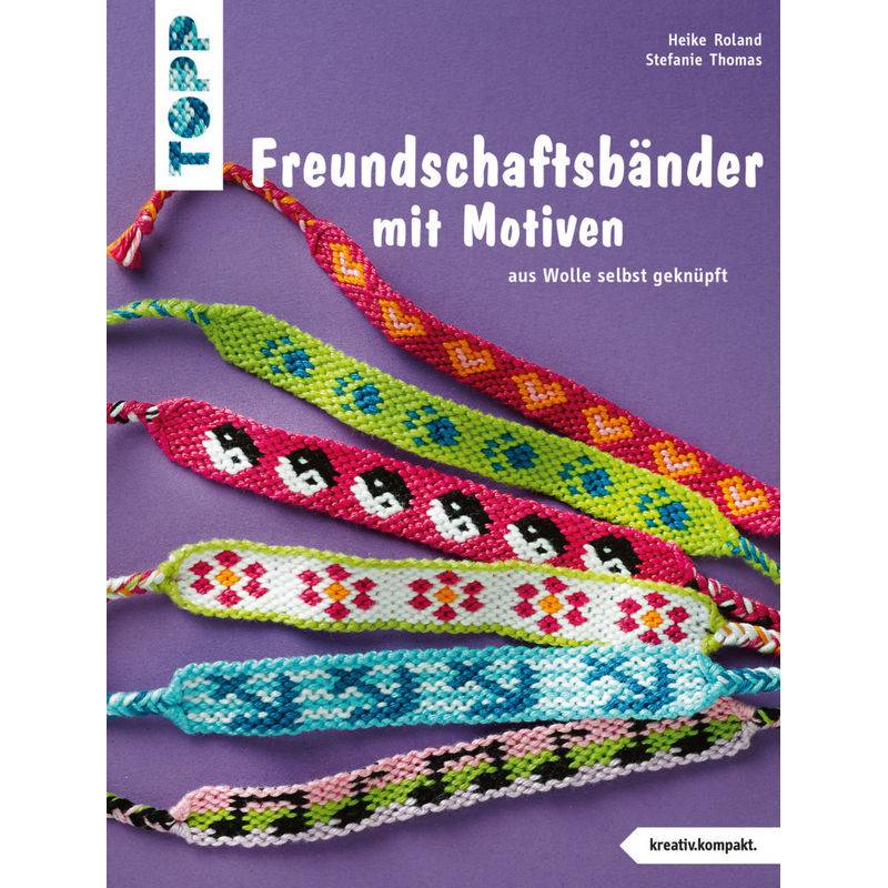 Freundschaftsbänder Mit Motiven - Heike Roland, Stefanie Thomas, Taschenbuch von Frech