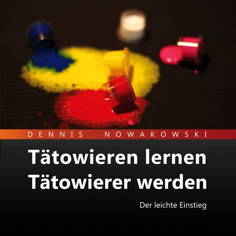 Tätowieren lernen - Tätowierer werden - Dennis Nowakowski (Hörbuch-Download) von Freeze Verlag