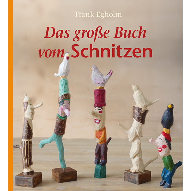 Das Große Buch Vom Schnitzen - Frank Egholm, Gebunden von Freies Geistesleben