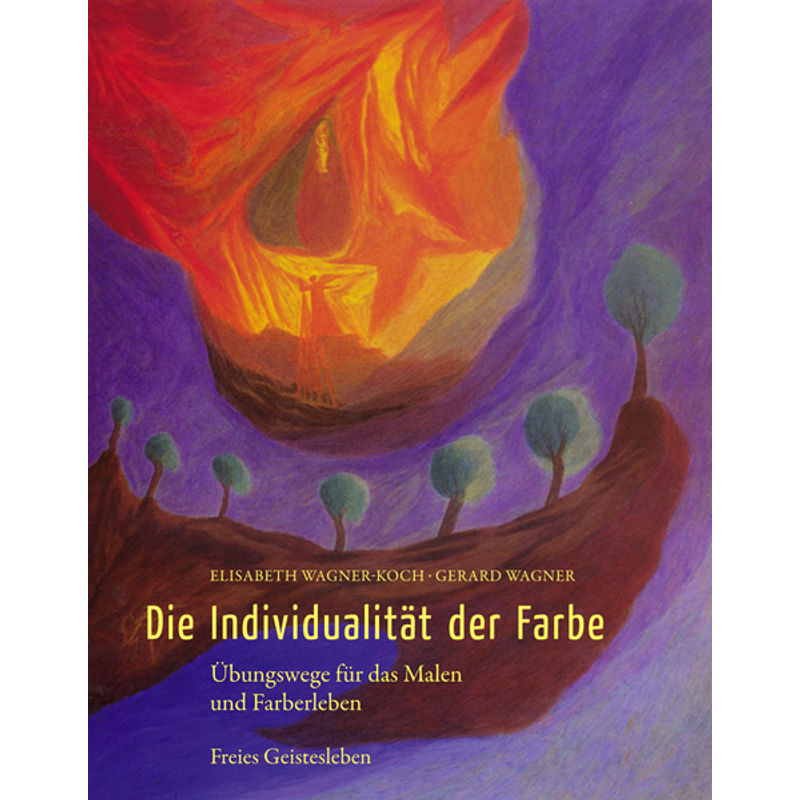 Die Individualität Der Farbe - Elisabeth Wagner-Koch, Gerard Wagner, Gebunden von Freies Geistesleben