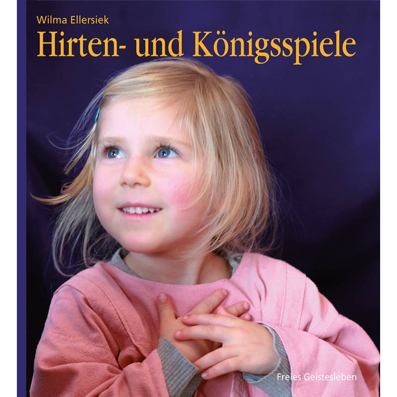 Hirten- Und Königsspiele Für Den Kindergarten - Wilma Ellersiek, Gebunden von Freies Geistesleben