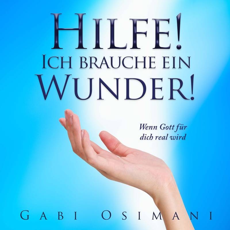 Hilfe! Ich brauche ein Wunder! - Gabi Osimani (Hörbuch-Download) von GD Publishing