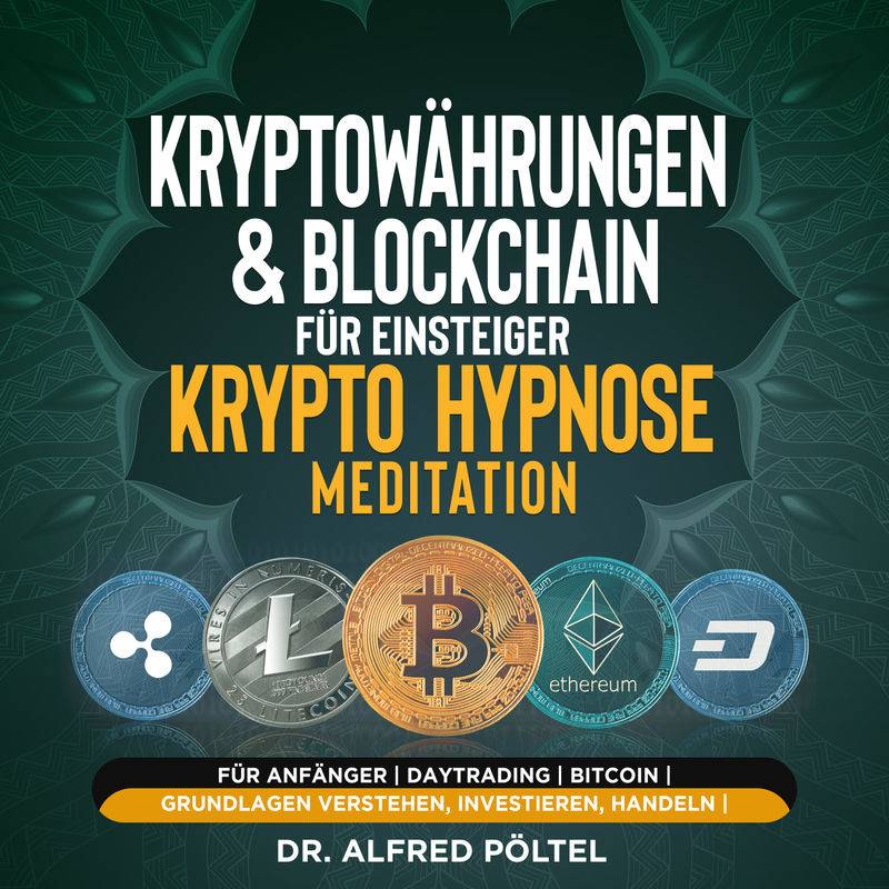 Kryptowährungen & Blockchain für Einsteiger - Krypto Hypnose/Meditation - Dr. Alfred Pöltel (Hörbuch-Download) von GD Publishing